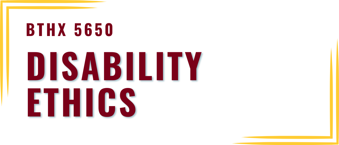 BTHX 5650 Disability Ethics 