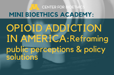 Mini Bioethics Academy | Opioid Addiction in America: Reframing public perceptions & policy solutions