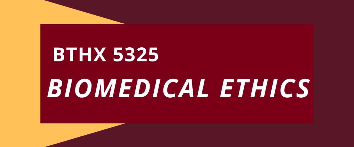BTHX 5325 Biomedical Ethics 